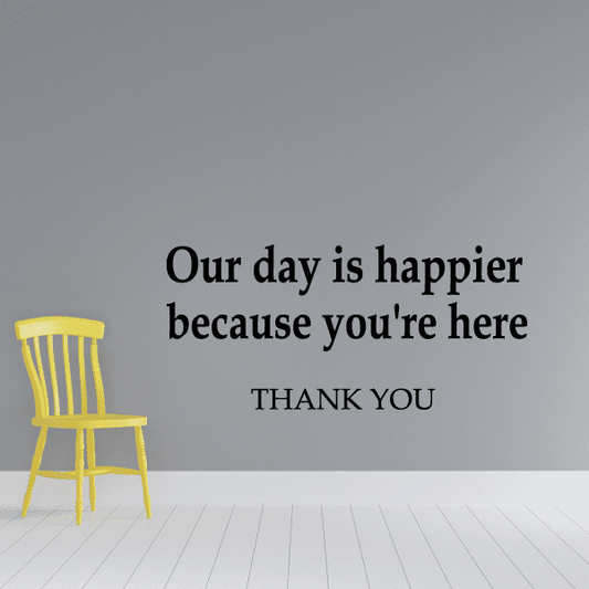 Image of Our day is happier because you are here Decal