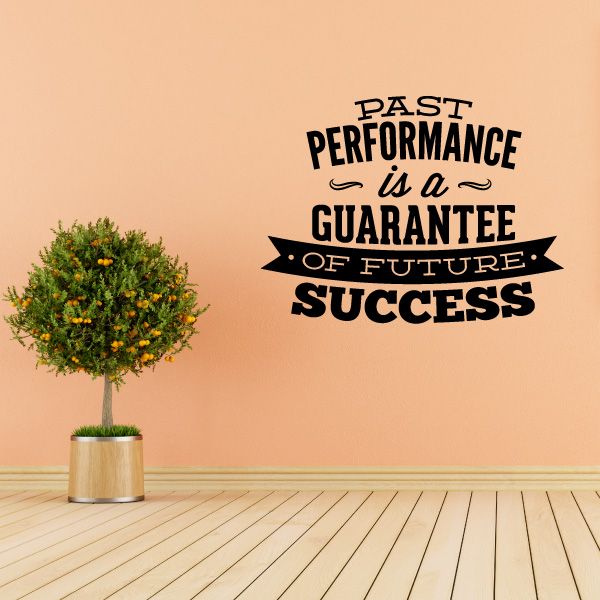 Business quote wall decal with bold black text: "Past Performance is a Guarantee of Future Success"
