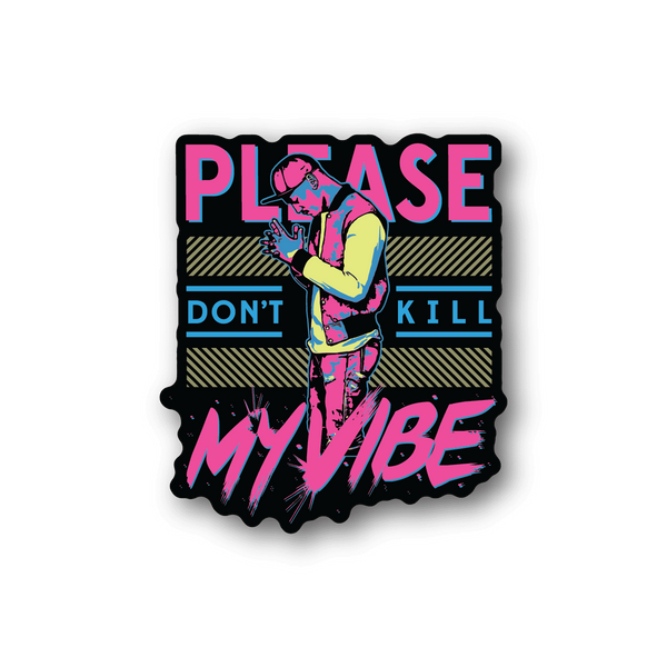 Vinyl sticker with neon graphic and text: PLEASE / DON'T KILL MY VIBE.