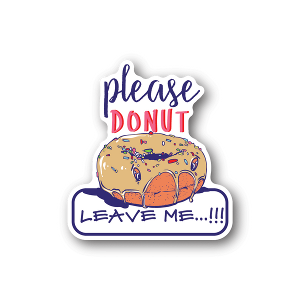 Vinyl donut sticker reading “Please Donut Leave Me” with colorful donut illustration