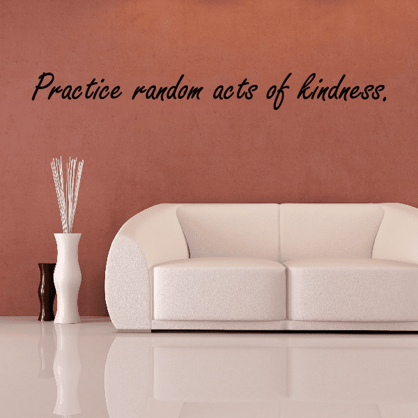 Wall decal with cursive text: Practice random acts of kindness.
