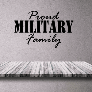 Proud military family vinyl decal with bold black and script lettering