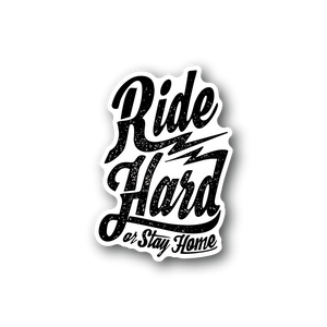 Ride Hard or Stay Home vinyl sticker with bold white script text