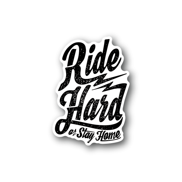 Ride Hard or Stay Home vinyl sticker with bold white script text