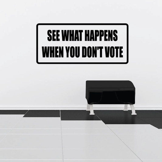 Image of See what happens when you don’t vote Decal