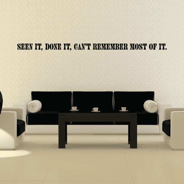 Image of Seen it done it cant remember most of it Wall Decal