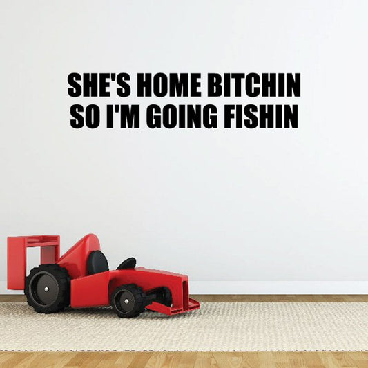 Image of Shes home b*tchin so I'm going fishing Wall Decal - Vinyl Decal - Car Decal - DC0107