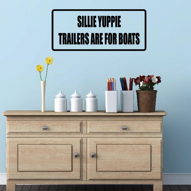 Image of Sillie yuppies trailors are for boats Decal