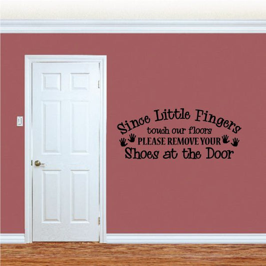 Image of Since Little Fingers Touch our Floors please remove your Shoes at the door Wall Decal