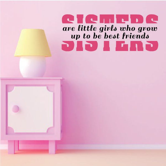 Image of Sisters Are Little Girls Who Grow Up To Be Best Friends Wall Decal