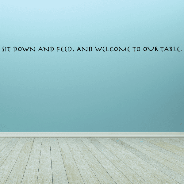 Image of Sit down and feed and welcome to our table Wall Decal