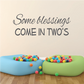 Wall decal lettering: Some blessings, COME IN TWOS, dark script and bold caps