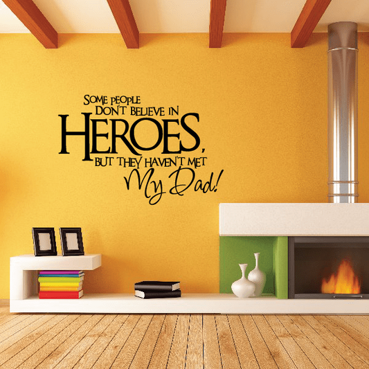 Image of Some people dont Believe in heroes but they havent met my dad Wall Decal