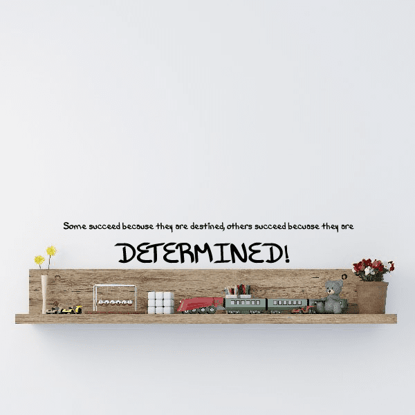 Image of Some Succeed because they are destined, others succeed because they are determined! Wall Quote Mural Decal