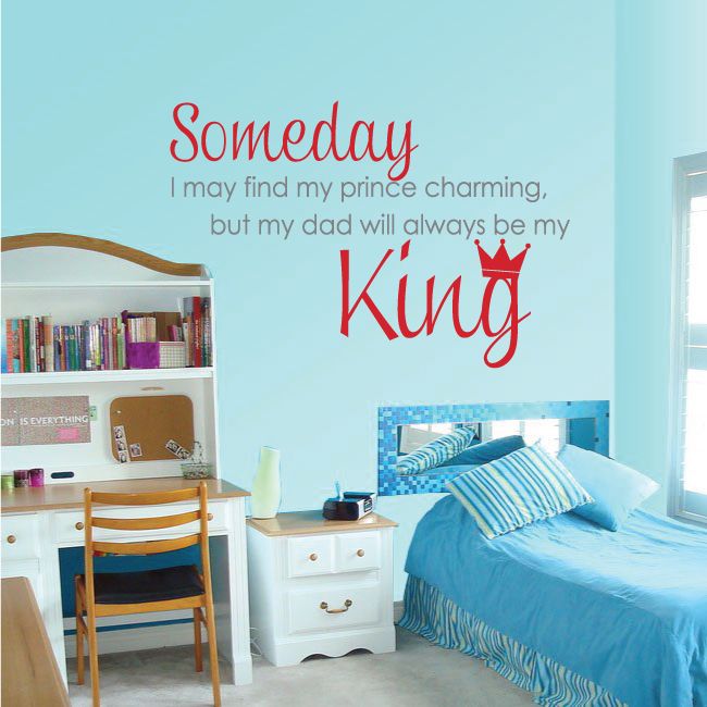 Image of Someday I may find my prince charming but my dad will always be my king Wall Decal