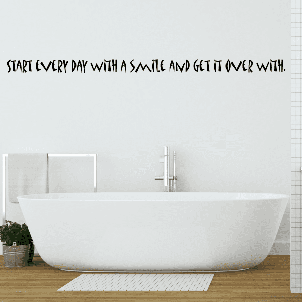 Image of Start Every Day With A Smile and Get it Over With Wall Decal