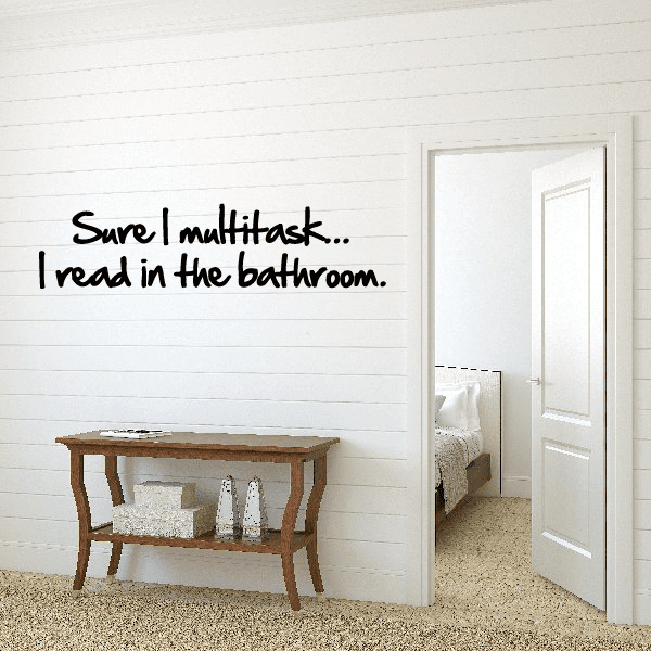 Image of Sure I Multitask I Read in the Bathroom Wall Decal