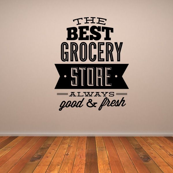 Grocery store wall decal with bold lettering: THE BEST GROCERY STORE ALWAYS good & fresh