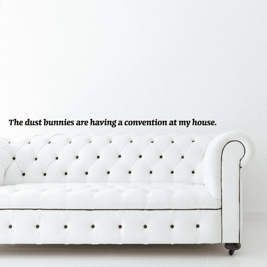 Image of The dust bunnies are having a convention at my house Wall Decal