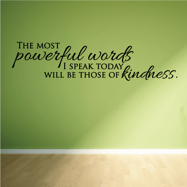 Image of The Most Powerful Words I Speak Today Will Be Those Of Kindness Decal