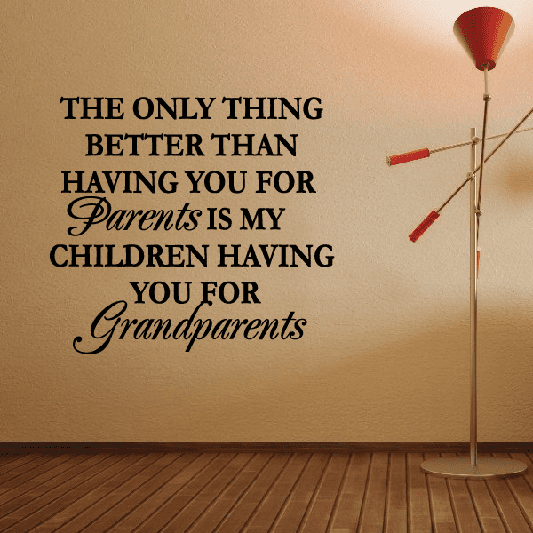 Image of the only thing better than having you for parents is my children having you for grandparents Wall Decal