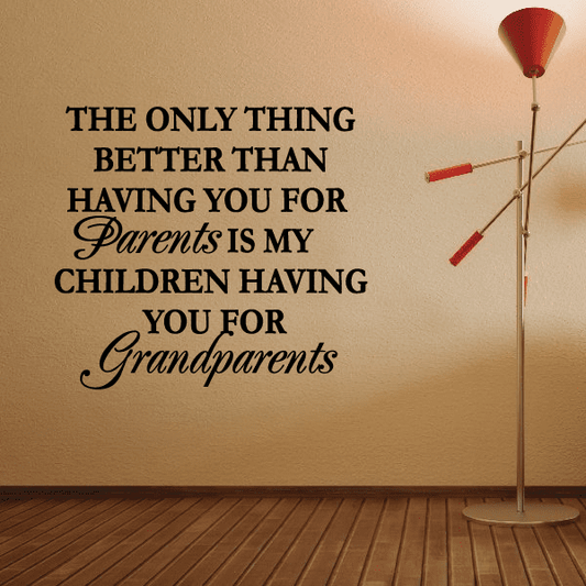 Image of the only thing better than having you for parents is my children having you for grandparents Wall Decal