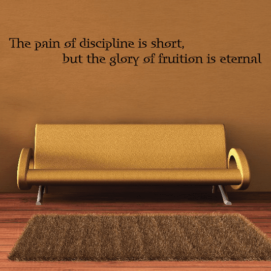 Image of The pain of discipline is short but the glory of fruition is eternal Wall Decal