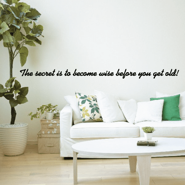 Image of The secret is to become wise before you get old Wall Decal