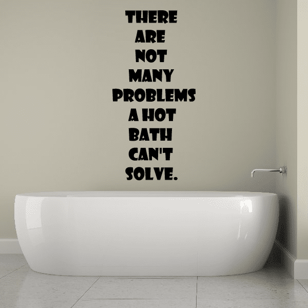 Image of There are Not Many Problems A Hot Bath Cannot Solve Wall Decal