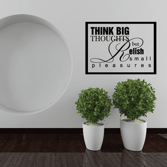 Image of Think big thoughts but relish small pleasures Decal