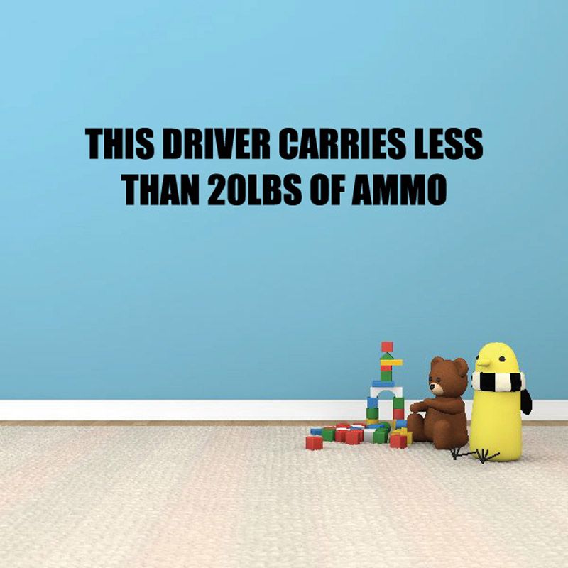 Image of This driver carries less than 20 lbs of ammo Wall Decal - Vinyl Decal - Car Decal - DC0128