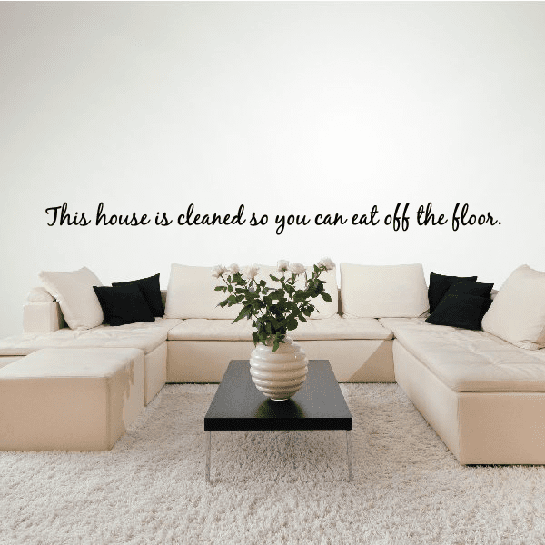 Image of This house is cleaned so you can eat off the floor Wall Decal