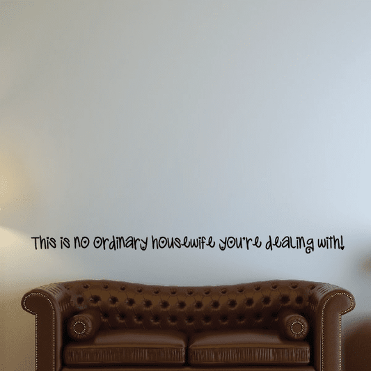 Image of This is no ordinary housewife you are dealing with Wall Decal