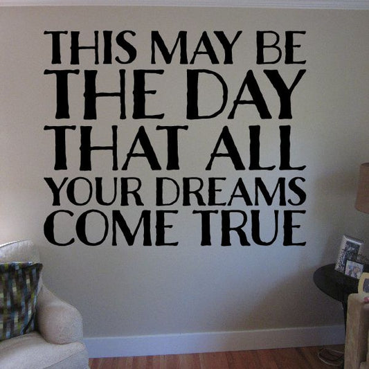 Image of This May Be The Day That All Your Dreams Come True Decal