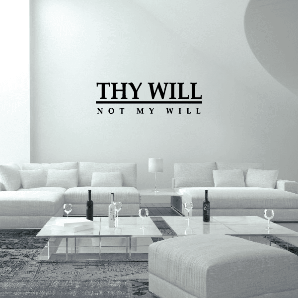 Wall decal with quote 'THY WILL' over 'NOT MY WILL' in black lettering