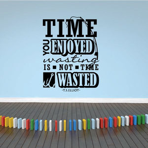 Vinyl wall decal with quote: Time you enjoyed wasting is not time wasted