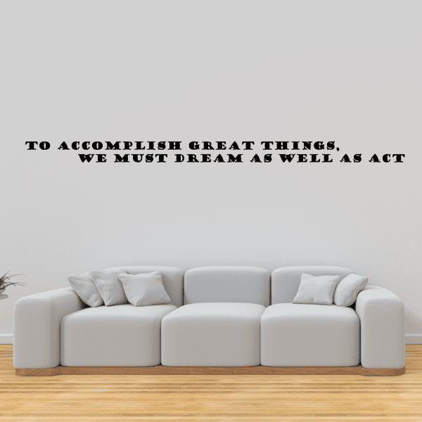 Wall decal quote: “To accomplish great things, we must dream as well as act”