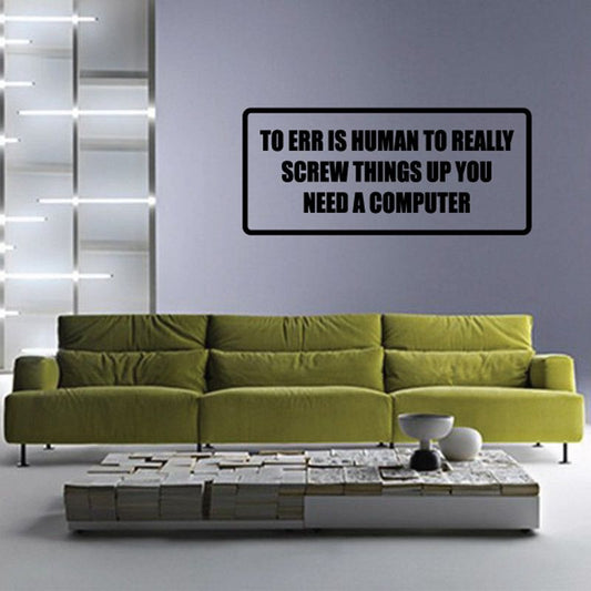 Image of To error is human to really screw things up you need a computer Decal