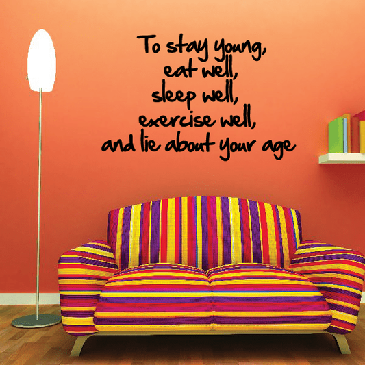 Image of To stay young eat well sleep well exercise well and lie about your age Wall Decal