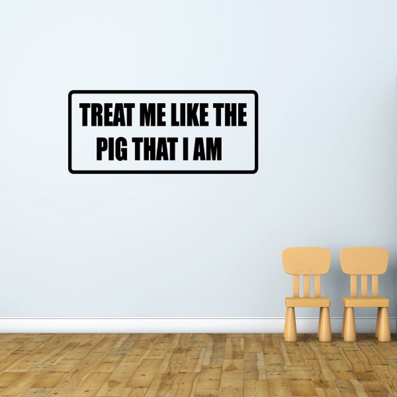 Image of Treat me like the pig that I am Decal