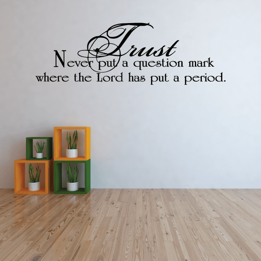 Image of Trust never put a question mark where the lord has put a period Wall Decal