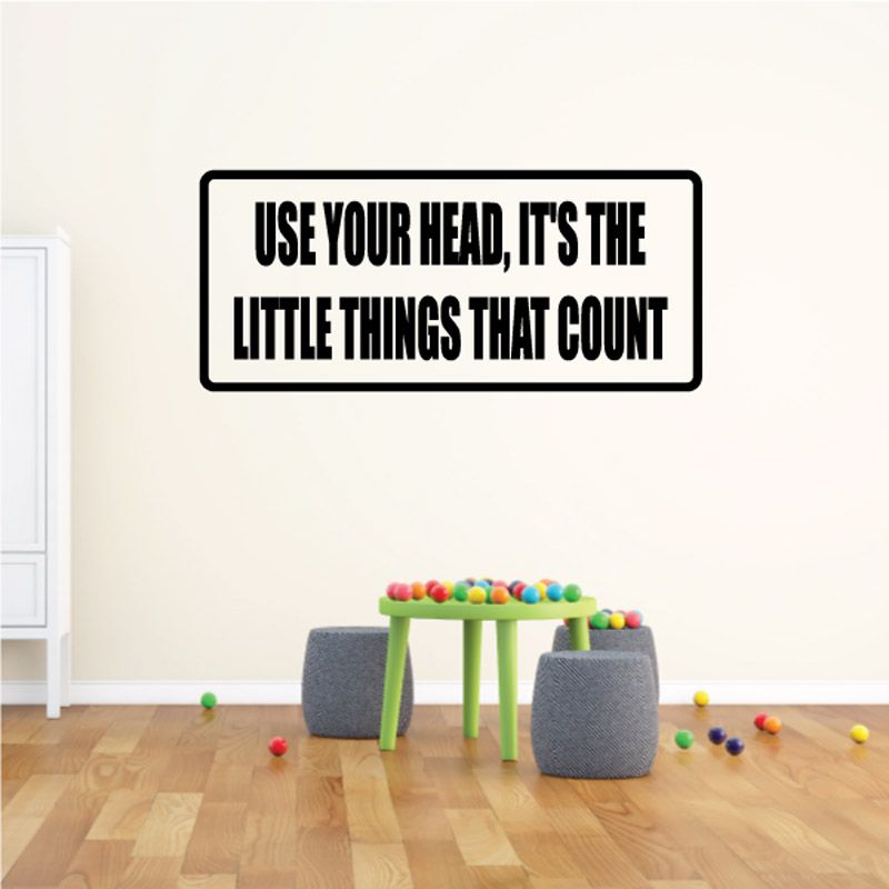 Image of Use your head it’s the little things that count Decal