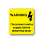 Yellow warning sticker: Disconnect mains supply before removing cover, with lightning bolt