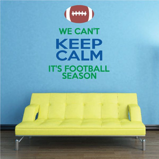Image of We Can't Keep Calm, It's Football Season Wall Decal - Vinyl Decal - Car Decal - Vdcolor003