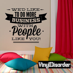 Business quote vinyl wall decal reading “We'd Like To Do More Business With People”