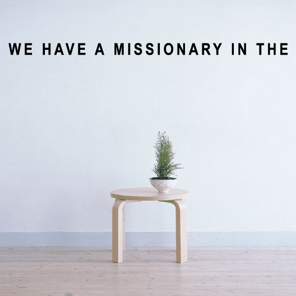 Missionary decal with bold black uppercase text: WE HAVE A MISSIONARY IN THE