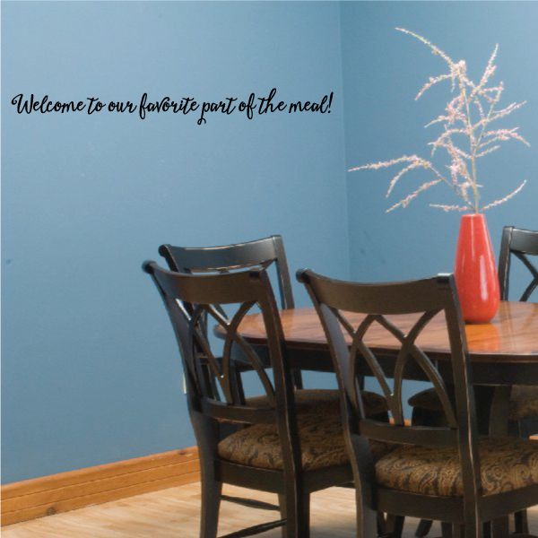 Image of Welcome to our Favorite Part of the Meal Wall Decal