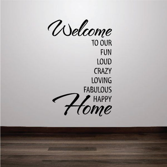 Image of Welcome to our fun loud crazy loving fabulous Happy Home Wall Decal