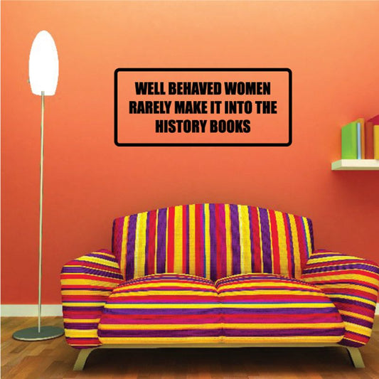 Image of Well behaved women rarely make it into the history books Decal