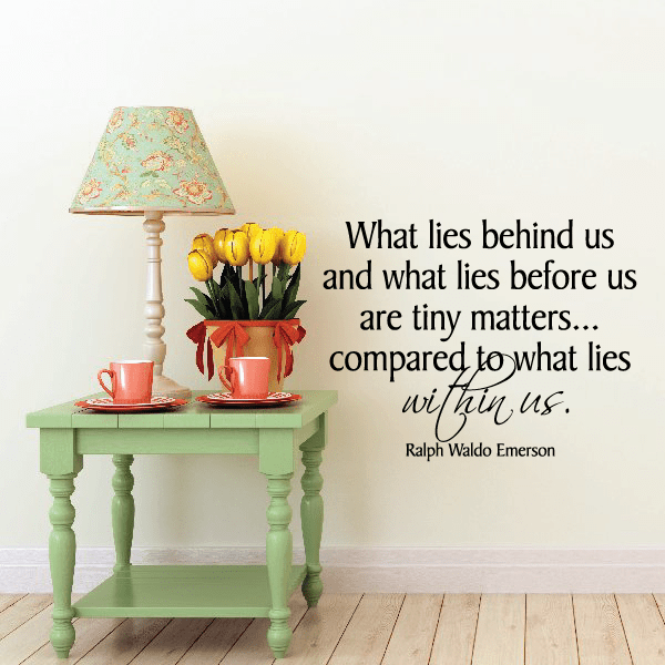 Image of What lies behind us and what lies before us are tiny matters compared to what lies within us Ralph waldo Emerson Wall Decal